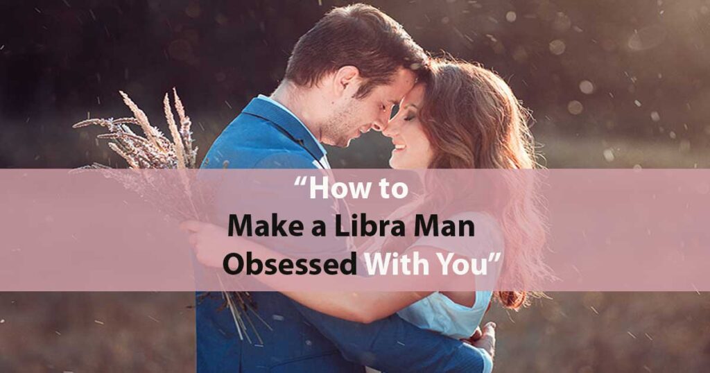 How to make a Libra man obsessed with you over text