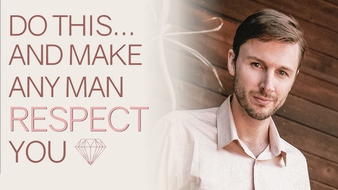 How to make a man respect you as a woman