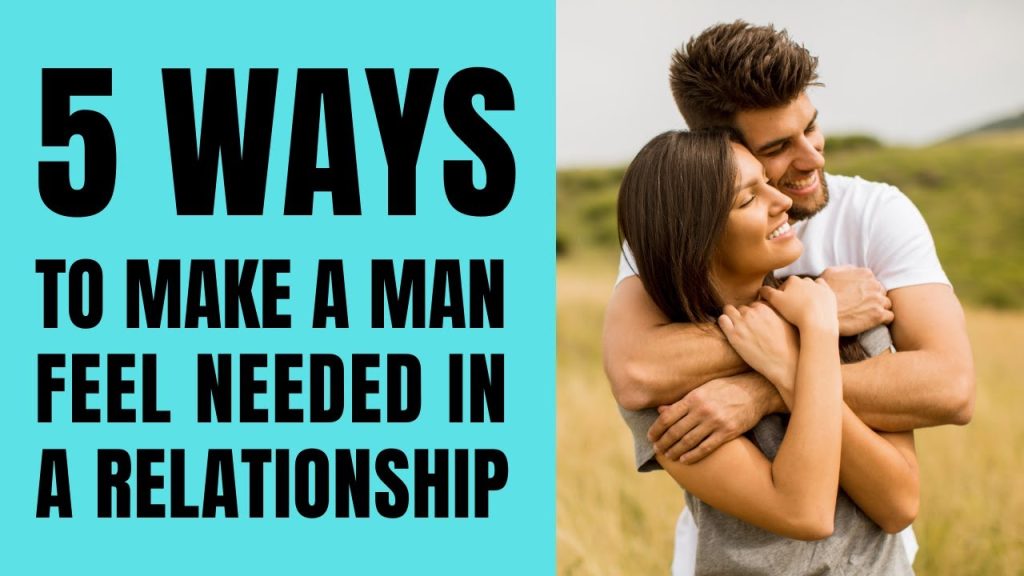 How to Make a Man Feel Needed: 10 Tips He’ll Secretly Love