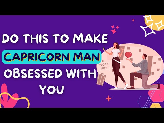 How to Make a Capricorn Man Obsessed with you: Tips & Guide